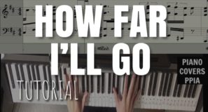 TUTORIAL-HOW TO PLAY THE PPIA COVER OF “How Far I’ll Go”-Disney-Moana-Lin-Manuel Miranda- ‎Alessia Cara-Auli’i Cravalho-Piano Arr. Trician-PianoCoversPPIA